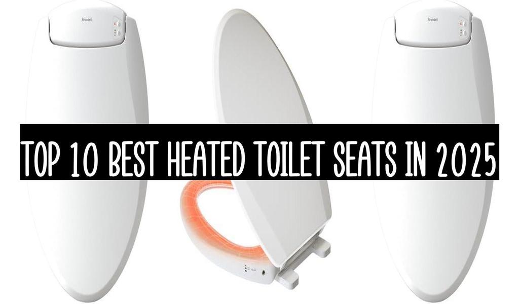 Top 10 Best Heated Toilet Seats In 2025