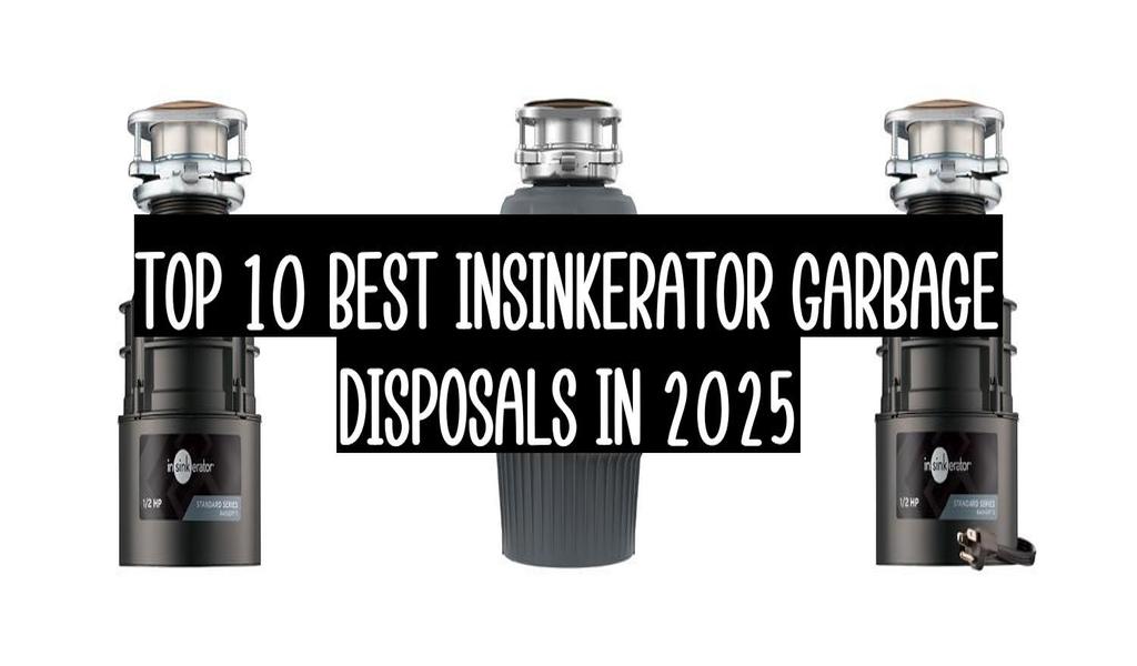 Top 10 Best Insinkerator Garbage Disposals In 2025