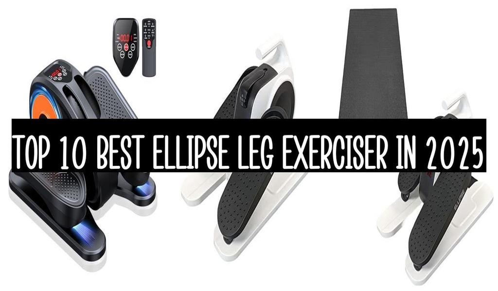 Top 10 Best Ellipse Leg Exerciser In 2025