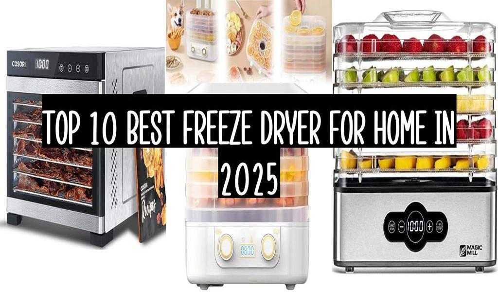 Top 10 Best Freeze Dryer For Home In 2025