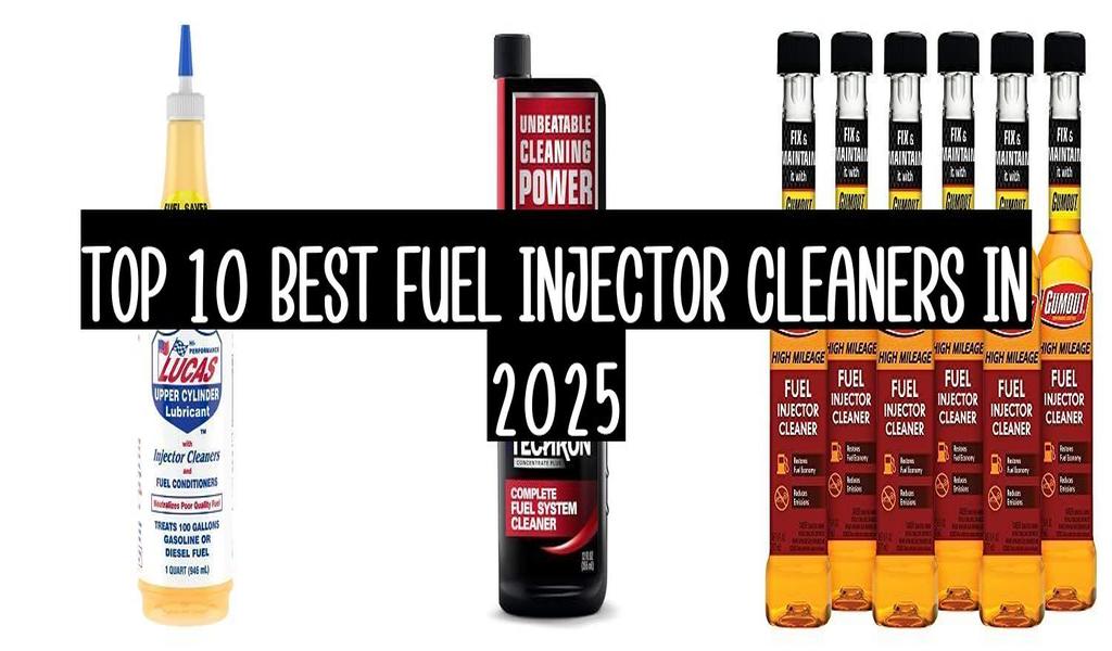 Top 10 Best Fuel Injector Cleaners In 2025