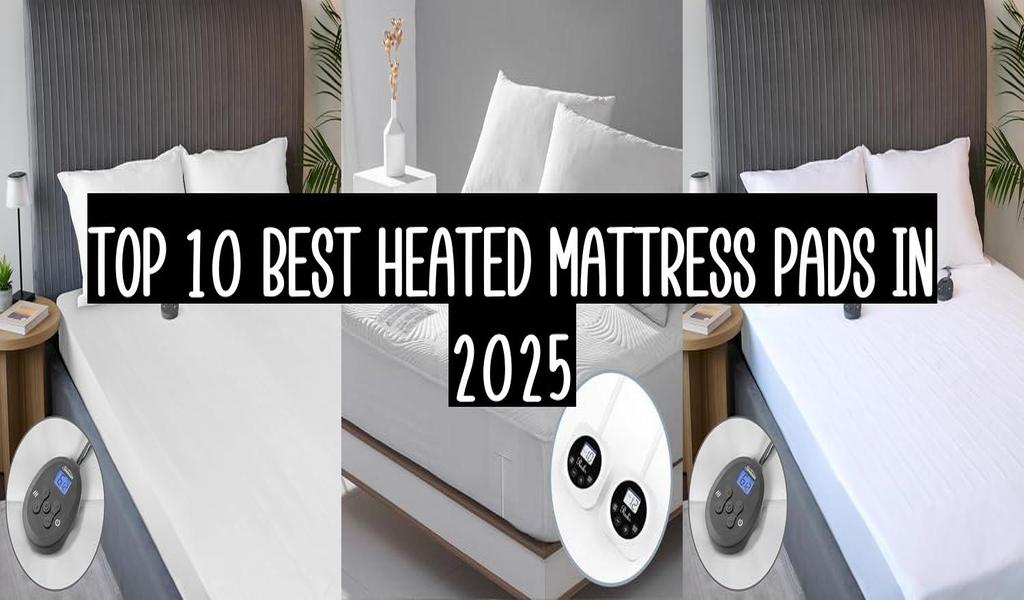 Top 10 Best Heated Mattress Pads In 2025